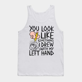 You look like something i drew with my left hand - design for light colours Tank Top